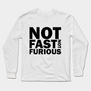 not fast not furious Long Sleeve T-Shirt